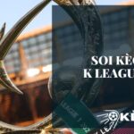 Tìm hiểu những điều cơ bản về Soi kèo K League 1