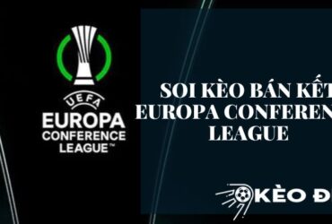 Tìm hiểu cách soi kèo bán kết Europa Conference League