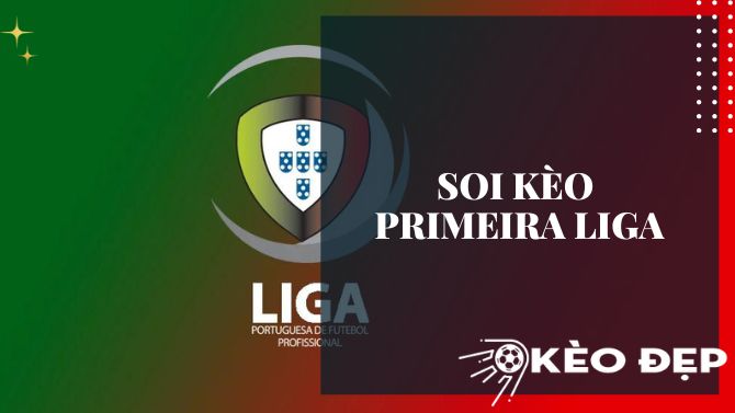 Soi kèo Primeira Liga: Những bí quyết và lợi ích khi dự đoán giải bóng đá hàng đầu Bồ Đào Nha